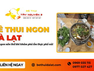 Bê thui ngon Đà Lạt - Món ngon nên thử khi khám phá ẩm thực phố núi